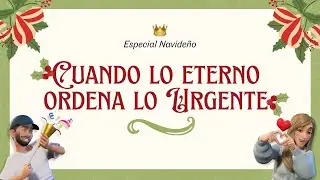 “Cuando lo eterno ordena lo Urgente” - Especial Navideño