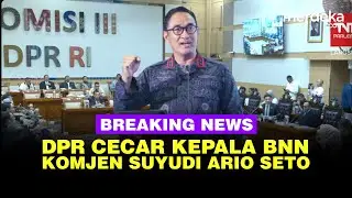 🔴 LIVE - Rapat Komisi III DPR Cecar Kepala BNN Komjen Suyudi Ario Seto