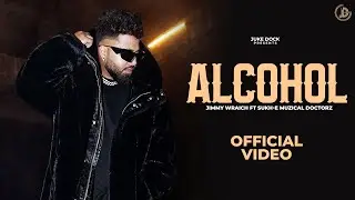 Alcohol (Full Video) Jimmy Wraich Ft Sukh-E Muzical Doctorz | Juke Dock