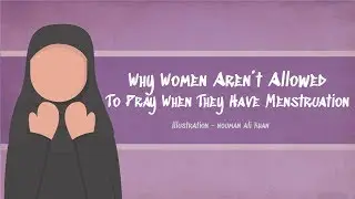 Why women aren't allowed to Pray when they have Menstruation/Periods?