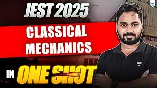 JEST 2025 | Classical Mechanics One Shot Revision 🔥 | Full Syllabus in 1 Session!