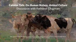 Curator Talk: On Human Nature, Animal Culture