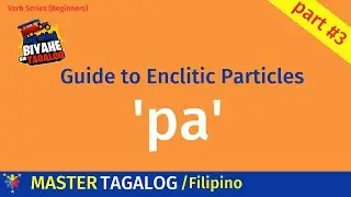 Tagalog Enclitic Particles - Part 3 