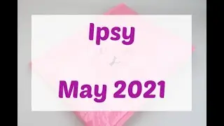 Ipsy Glam Bag Plus May 2021 Review