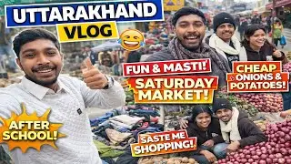 School ke baad Saturday Market 🤣 | Saste Aloo Pyaj 😂 | Uttarakhand Vlog 🔥