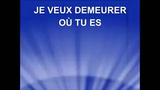 JE VEUX DEMEURER OÙ TU ES -