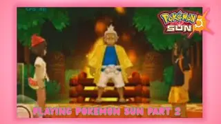 Playing Pokemon Sun Part 2