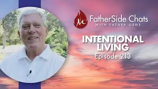 Intentional Living - FatherSide Chats with Father Gene (Episode 213)