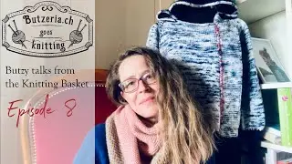 Butzy talks from the knitting Basket - Episode 8