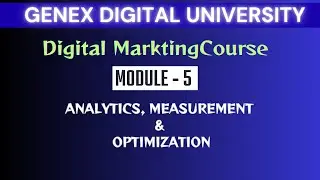 Digital Marketing Course | Module 5 Analytics, Measurement & Optimization | GeNex Digital University