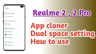 Realme 2 , 2 Pro , App cloner setting Dual space setting Hidden features How to use