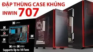 Đập th&ugrave;ng case khủng Inwin 707 Full Tower