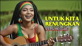 Untuk Kita Renungkan - Ebiet G. Ade (Reggae Cover) | Lagu Santai Enak Didengar