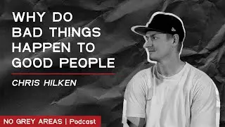 No Grey Areas Podcast | Why Do Bad Things Happen to Good People? | Episode 35