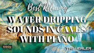 Water Dripping Sounds In Caves | Water Stream Sounds | Piano Music |  Nature | The Healer Relaxation
