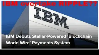 IBM Debuts Stellar Powered Blockchain World Wire' Payments System