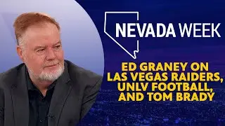 Ed Graney on Las Vegas Raiders, UNLV Football, and Tom Brady | Nevada Week