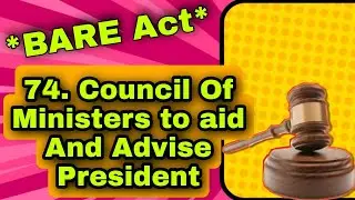 74 to 78 article BARE ACT council of minister to aid and advice president Explain in Hindi