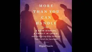 More Than You Can Handle: A Rare Disease, A Family in Crisis, and the Cutting-Edge Medicine That