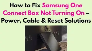 How to Fix Samsung One Connect Box Not Turning On &ndash; Power, Cable & Reset Solutions