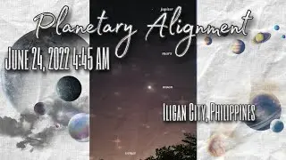 Planetary Alignment June 24, 2022 4:45 AM Iligan City, Philippines FULL VIDEO|Its MarLah