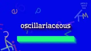 ОСЦИЛЛЯРНЫЙ - КАК СКАЗАТЬ ОСЦИЛЛЯРНЫЙ?  #осциллярный (OSCILLARIACEOUS - HOW TO SAY OS