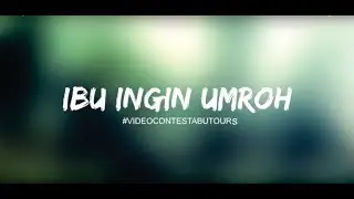 ibu ingin umroh  #VIDEOCONTESTABUTOURS