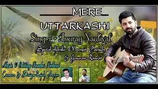 MERE UTTARKASHI 2019 || Anurag Nautiyal || Latest Hindi/Pahari song || MP3
