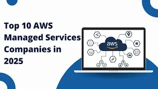 Top 10 AWS Managed Services Companies in 2025