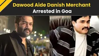 Dawood Ibrahim&rsquo;s Close Aide, Drug Syndicate &lsquo;Mastermind&rsquo;, Nabbed In Goa