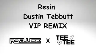 Dustin Tebbutt - Resin (R3cluse&Teetee) vip remix