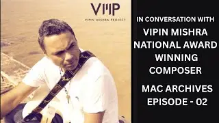 Vipin Mishra | National Award Winning Composer | Podcast | MAC Achieves | Episode 02 | Jayesh