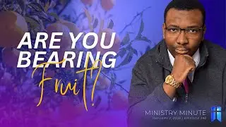 Are You Bearing Fruit? | Ministry Minute EP297