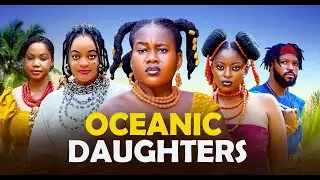 OCEANIC DAUGHTERS FULL MOVIE-PRISMA JAMES,PEACE ONUOHA,UGEGBE AJAELO,MERCY KENNETH 2026 BLOCKBUSTER