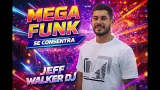 MEGA FUNK SE CONSENTRA (Jeff Walker - DJ)