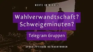 Werte im Wandel - Telegram Gruppen: Wahlverwandtschaft (Gleichgesinnte finden) und Schweigeminuten.