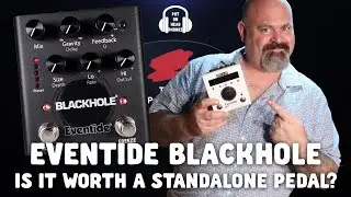 EVENTIDE H9 BLACKHOLE IS IT WORTH A STAND ALONE PEDAL