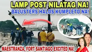 LAMP POST NILATAG NA! BALUSTERS HALOS KUMPLETO NA! MAESTRANZA, FORT SANTIAGO EXCITED NA!