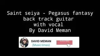 SAINT SEIYA - PEGASUS FANTASY || BACKING TRACK GUITAR WITH VOCAL