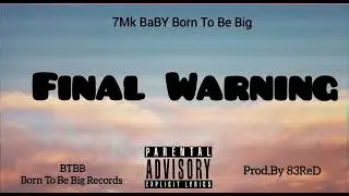7Mk BaBY Born To Be Big - Final Warning 