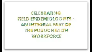 Celebrating Field Epidemiologists - An Integral Part of the Public Health Workforce