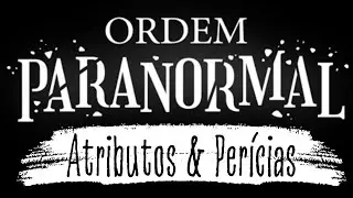 Guia Definitivo de ORDEM PARANORMAL RPG - Atributos e Perícias