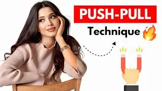 Do This To Make Her Madly Curious (push-pull technique)
