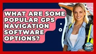 What Are Some Popular GPS Navigation Software Options? - Boat Life Masters