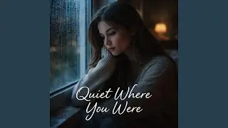 Quiet Where You Were