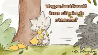 Hogyan bar&aacute;tkozott &ouml;ssze a kiscica &eacute;s a kiskacsa? &ndash; Magyar mese haj&oacute;si sv&aacute;b nyelven