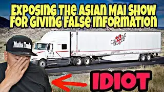 Exposing The Asian Mai Show For Giving False Information! I Apologize To Every Trucker 🥺
