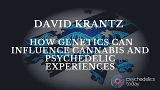 David Krantz - How genetics can influence cannabis and psychedelic experiences