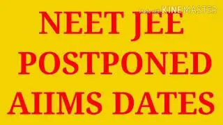 NEET JEE POSTPOND & AIIMS UPDATE.....