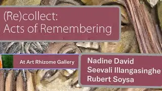 (Re)Collect: Acts of Remembering | Nadine David | Seevali Illangasinghe | Rubert Soysa /Art Rhizome 
